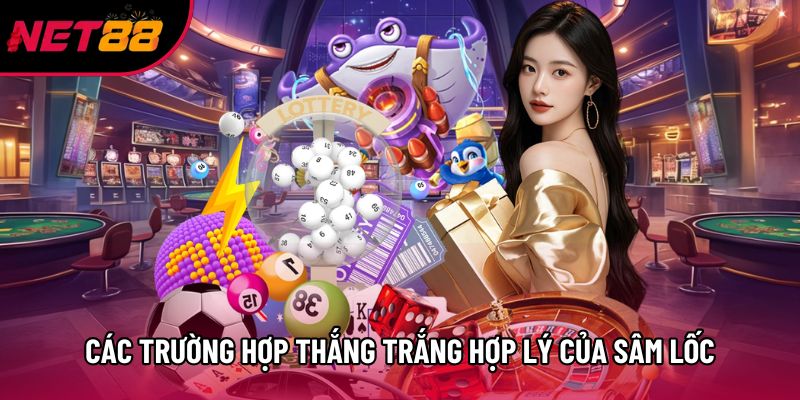 Các trường hợp thắng trắng hợp lý của Sâm Lốc Các trường hợp thắng trắng hợp lý của Sâm Lốc